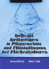 Spritz- und Spr&uuml;hverfahren in Pflanzenschutz und Fl&uuml;ssigd&uuml;ngung bei Fl&auml;chenkulturen - Gerhard Kifferle, Walter Stahli