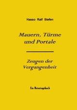 Mauern, T&uuml;rme und Portale - Zeugen der Vergangenheit - Hasso R Stefen
