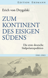 Zum Kontinent des eisigen S&uuml;dens - Erich von Drygalski