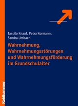 Wahrnehmung, Wahrnehmungsst&ouml;rungen und Wahrnehmungsf&ouml;rderung im Grundschulalter - Petra Kormann, Tassilo Knauf, Sandra Hientzsch