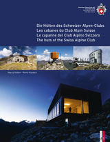 Die H&uuml;tten des Schweizer Alpen-Club Les cabanes du Club Alpin Suisse Le capanne del Club Alpino Svizzero The huts of the Swiss Alpine Club - Remo Kundert, Marco Volken