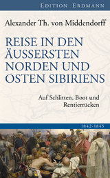 Reise in den &auml;ussersten Norden und Osten Sibiriens - Alexander Th. von Middendorff