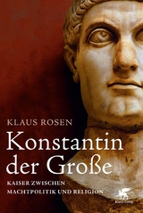 Konstantin der Gro&szlig;e - Klaus Rosen