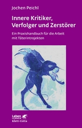 Innere Kritiker, Verfolger und Zerst&ouml;rer (Leben Lernen, Bd. 260) - Jochen Peichl