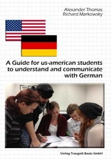 A Guide for us-american students to understand and communicate with Germans - Alexander Thomas, Richard Markowsky
