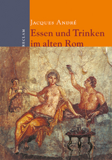 Essen und Trinken im alten Rom - Jacques Andr&eacute;