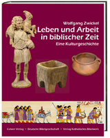 Leben und Arbeit in biblischer Zeit - Wolfgang Zwickel