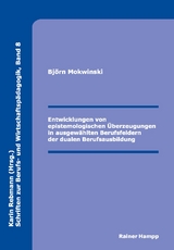Entwicklungen von epistemologischen &Uuml;berzeugungen in ausgew&auml;hlten Berufsfeldern der dualen Berufsausbildung - Bj&ouml;rn Mokwinski