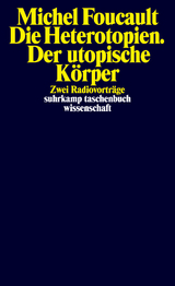 Die Heterotopien. Der utopische K&ouml;rper - Michel Foucault