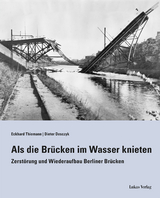 Als die Br&uuml;cken im Wasser knieten - Eckhard Thiemann, Dieter Desczyk