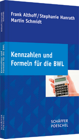 Kennzahlen und Formeln f&uuml;r die BWL - Frank Althoff, Stephanie Hanrath, Martin Schmidt