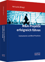 M&A-Projekte erfolgreich f&uuml;hren - 