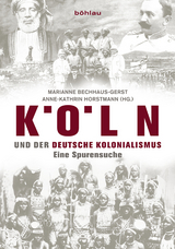 K&ouml;ln und der deutsche Kolonialismus - 