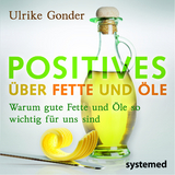 Positives &uuml;ber Fette und &Ouml;le - Ulrike Gonder