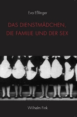 Das Dienstm&auml;dchen, die Familie und der Sex - Eva E&szlig;linger