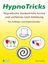 HypnoTricks: Hypnotische Zaubertricks lernen und vorf&uuml;hren nach Anleitung. F&uuml;r Anf&auml;nger und Zauberk&uuml;nstler. - Tony Gaschler