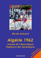 Alg&eacute;rie 1962. Journal de l'Apocalypse. Tagebuch der Apokalypse - Nicole Guiraud