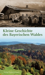 Kleine Geschichte des Bayerischen Waldes - Johann-Bernhard Haversath