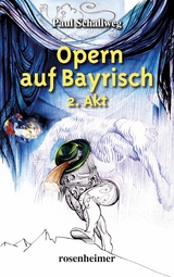 Opern auf Bayrisch - 2. Akt - Paul Schallweg