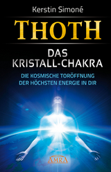 Thoth: Das Kristall-Chakra - Kerstin Simon&eacute;