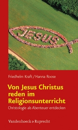 Von Jesus Christus reden im Religionsunterricht - Friedhelm Kraft, Hanna Roose