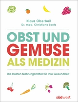 Obst und Gem&uuml;se als Medizin - Klaus Oberbeil, Christiane Lentz