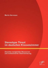 Stereotype Threat im deutschen Klassenzimmer: Zwischen mangelnden Ressourcen und institutioneller Diskriminierung - Martin Herrmann