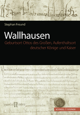 Wallhausen - Geburtsort Ottos des Gro&szlig;en, Aufenthaltsort deutscher K&ouml;nige und Kaiser - Stephan Freund