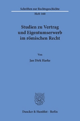 Studien zu Vertrag und Eigentumserwerb im r&ouml;mischen Recht. - Jan Dirk Harke
