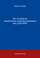 Das Ausma&szlig; der erforderlichen Aufsichtsma&szlig;nahmen iSd. &sect; 130 OWiG - Barbara Wilhelm