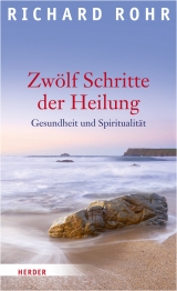 Zw&ouml;lf Schritte der Heilung - Richard Rohr