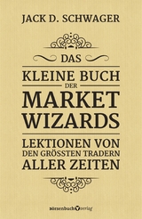 Das kleine Buch der Market Wizards - Jack D. Schwager