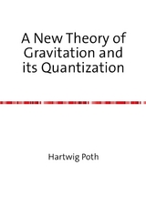A New Theory of Gravitation and its Quantization - Hartwig Poth