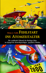 Fehlstart ins Atomzeitalter - Heinz J Galle