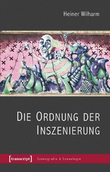 Die Ordnung der Inszenierung -  Heiner Wilharm