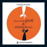 Ganz sch&ouml;n gro&szlig; & ziemlich klein - Claudia Rueda