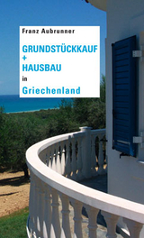 Grundst&uuml;ckkauf + Hausbau in Griechenland - Franz Aubrunner