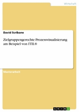 Zielgruppengerechte Prozessvisualisierung am Beispiel von ITIL&reg; -  David Scribane