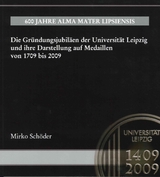 Die Gr&uuml;ndungsjubil&auml;en der Universit&auml;t Leipzig und ihre Darstellung auf Medaillen von 1709 bis 2009 - Mirko Sch&ouml;der
