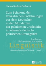 Zum Schwund der lexikalischen Entlehnungen aus dem Deutschen in den Mundarten der polnischen Gro&szlig;st&auml;dte im ehemals deutsch-polnischen Grenzgebiet - Hanna Biadun-Grabarek
