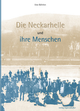 Die Neckarhelle und ihre Menschen - Uwe Bührlen