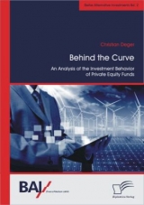 Behind the Curve: An Analysis of the Investment Behavior of Private Equity Funds - Christian Deger