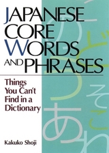 Japanese Core Words And Phrases: Things You Can't Find In A Dictionary - Shoji, Kakuko