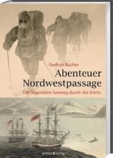 Abenteuer Nordwestpassage - Gudrun Bucher