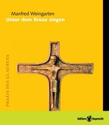 Unter dem Kreuz singen - Manfred Weingarten