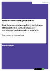 Fortbildungsverhalten und -bereitschaft von Pflegekr&auml;ften in Einrichtungen der ambulanten und station&auml;ren Altenhilfe -  Tobias Oestermann,  Pajam Rais Parsi