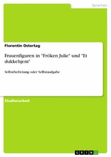 Frauenfiguren in "Fr&ouml;ken Julie" und "Et dukkehjem" - Florentin Ostertag
