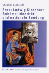 Ernst Ludwig Kirchner: Boh&egrave;me-Identit&auml;t und nationale Sendung - Christian Saehrendt