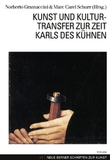Kunst und Kulturtransfer zur Zeit Karls des K&uuml;hnen - 