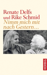 Nimm mich mit nach Gestern -  Renate Delfs,  Rike Schmid